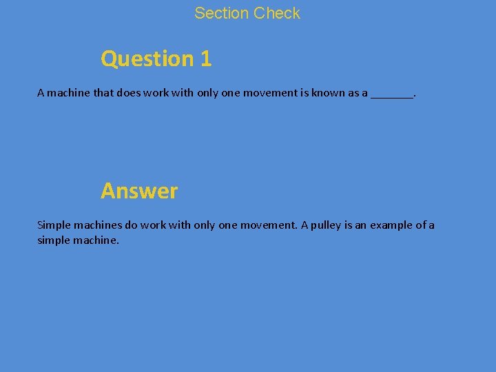 Section Check Question 1 A machine that does work with only one movement is