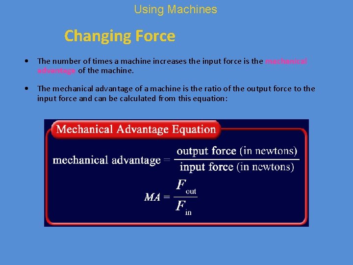 Using Machines Changing Force • The number of times a machine increases the input