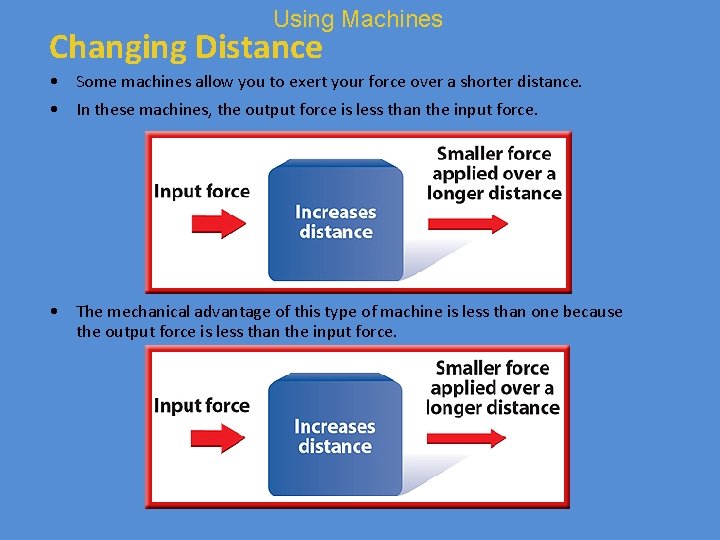 Using Machines Changing Distance • Some machines allow you to exert your force over