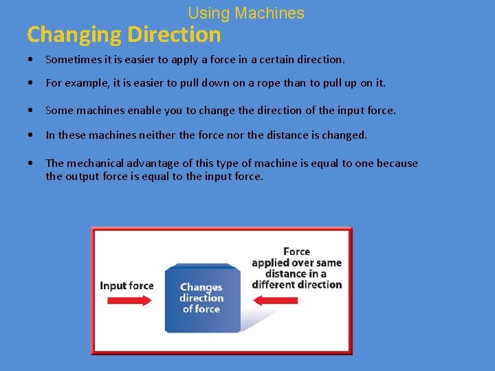 Using Machines Changing Direction • Sometimes it is easier to apply a force in