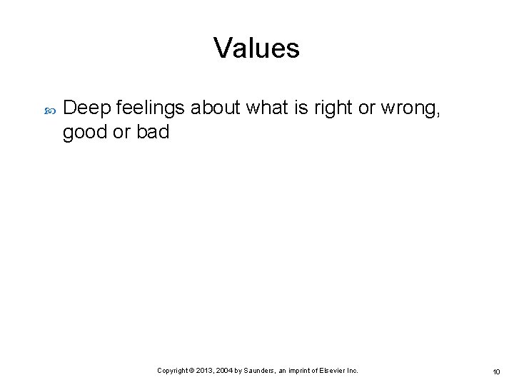 Values Deep feelings about what is right or wrong, good or bad Copyright ©