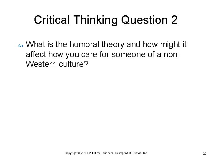 Critical Thinking Question 2 What is the humoral theory and how might it affect