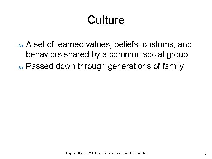 Culture A set of learned values, beliefs, customs, and behaviors shared by a common