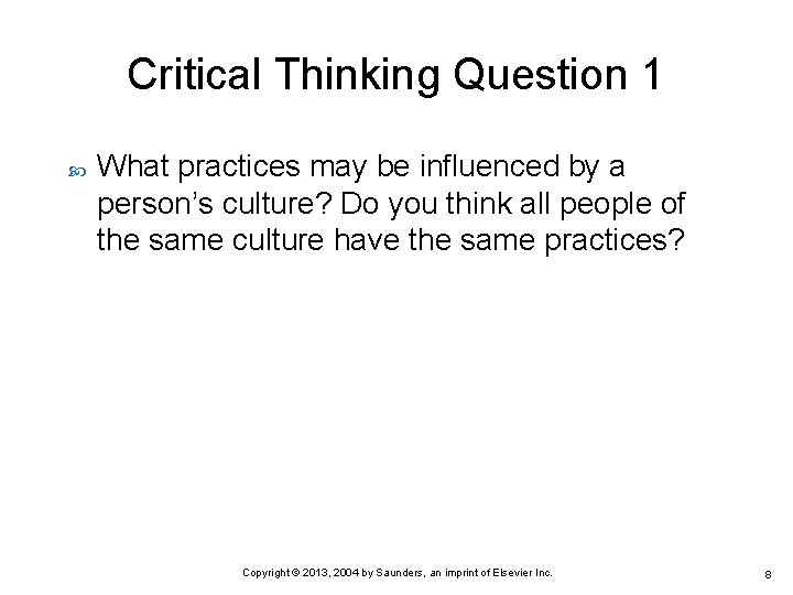 Critical Thinking Question 1 What practices may be influenced by a person’s culture? Do