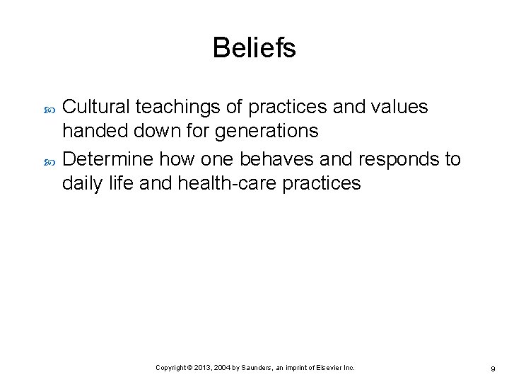Beliefs Cultural teachings of practices and values handed down for generations Determine how one