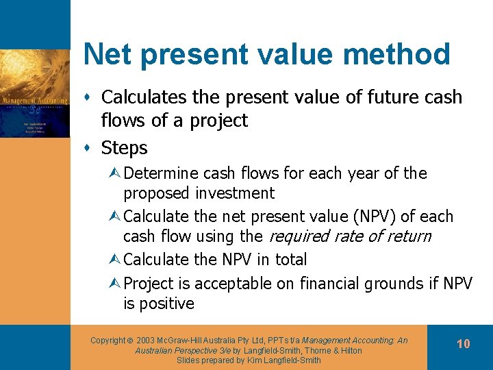 Net present value method s Calculates the present value of future cash flows of