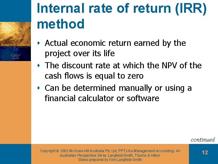 Internal rate of return (IRR) method s Actual economic return earned by the project
