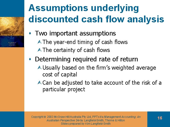 Assumptions underlying discounted cash flow analysis s Two important assumptions ÙThe year-end timing of