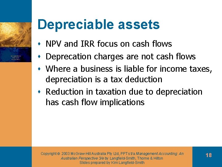 Depreciable assets s NPV and IRR focus on cash flows s Deprecation charges are