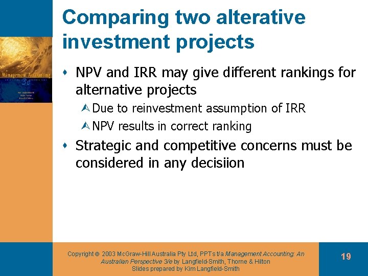 Comparing two alterative investment projects s NPV and IRR may give different rankings for