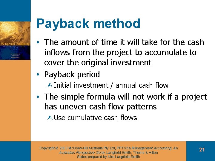 Payback method s The amount of time it will take for the cash inflows