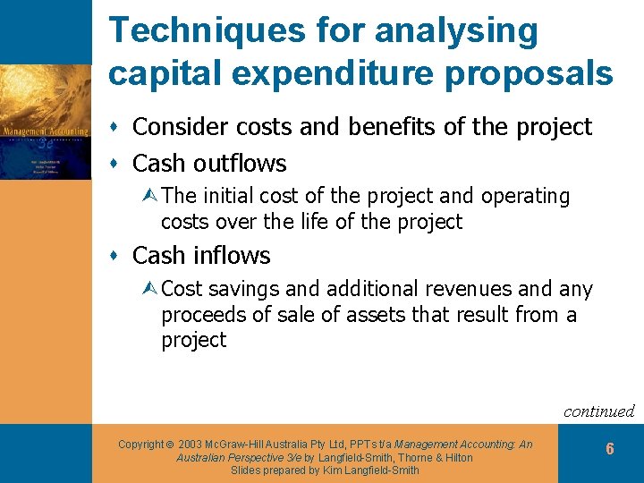 Techniques for analysing capital expenditure proposals s Consider costs and benefits of the project