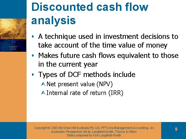 Discounted cash flow analysis s A technique used in investment decisions to take account