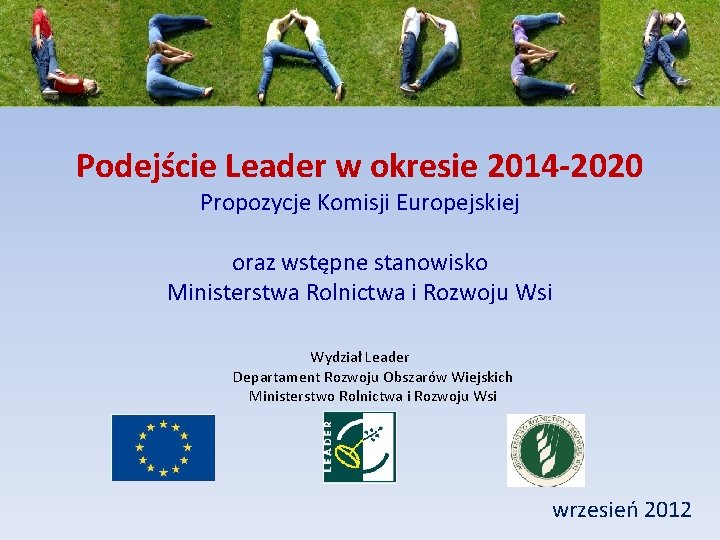 Podejście Leader w okresie 2014 -2020 Propozycje Komisji Europejskiej oraz wstępne stanowisko Ministerstwa Rolnictwa