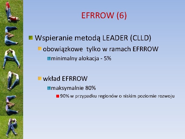 EFRROW (6) Wspieranie metodą LEADER (CLLD) obowiązkowe tylko w ramach EFRROW minimalny alokacja -