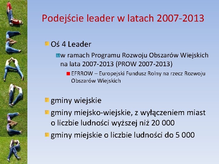 Podejście leader w latach 2007 -2013 Oś 4 Leader w ramach Programu Rozwoju Obszarów