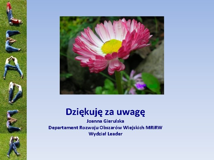 Dziękuję za uwagę Joanna Gierulska Departament Rozwoju Obszarów Wiejskich MRi. RW Wydział Leader 
