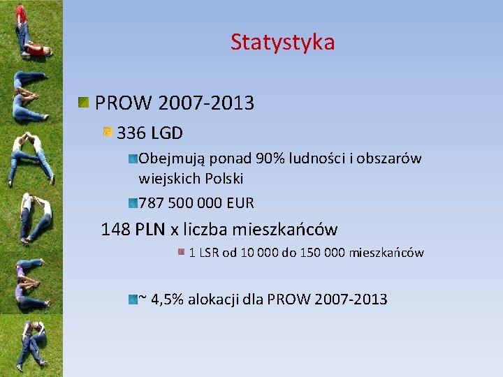 Statystyka PROW 2007 -2013 336 LGD Obejmują ponad 90% ludności i obszarów wiejskich Polski