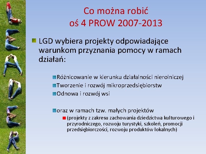 Co można robić oś 4 PROW 2007 -2013 LGD wybiera projekty odpowiadające warunkom przyznania