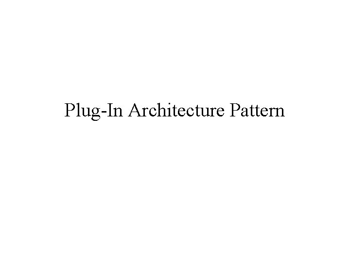 Plug-In Architecture Pattern 