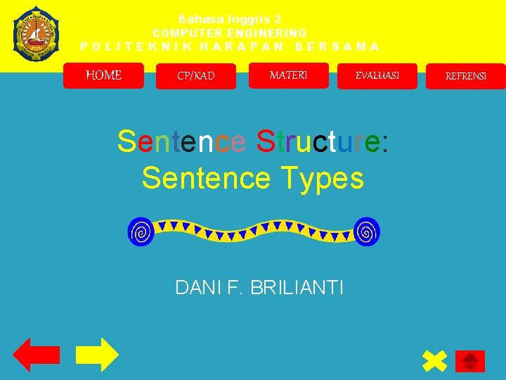 Bahasa Inggris 2 COMPUTER ENGINERING POLITEKNIK HARAPAN BERSAMA HOME CP/KAD MATERI EVALUASI Sentence Structure: