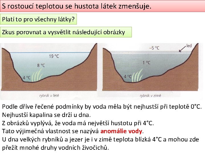 S rostoucí teplotou se hustota látek zmenšuje. Platí to pro všechny látky? Zkus porovnat