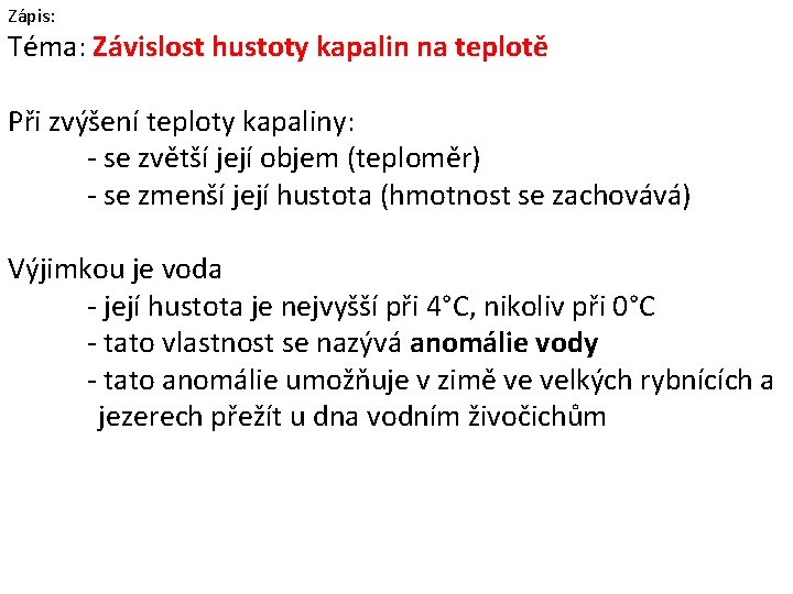 Zápis: Téma: Závislost hustoty kapalin na teplotě Při zvýšení teploty kapaliny: - se zvětší