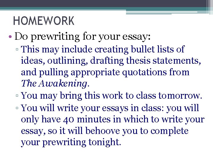 HOMEWORK • Do prewriting for your essay: ▫ This may include creating bullet lists