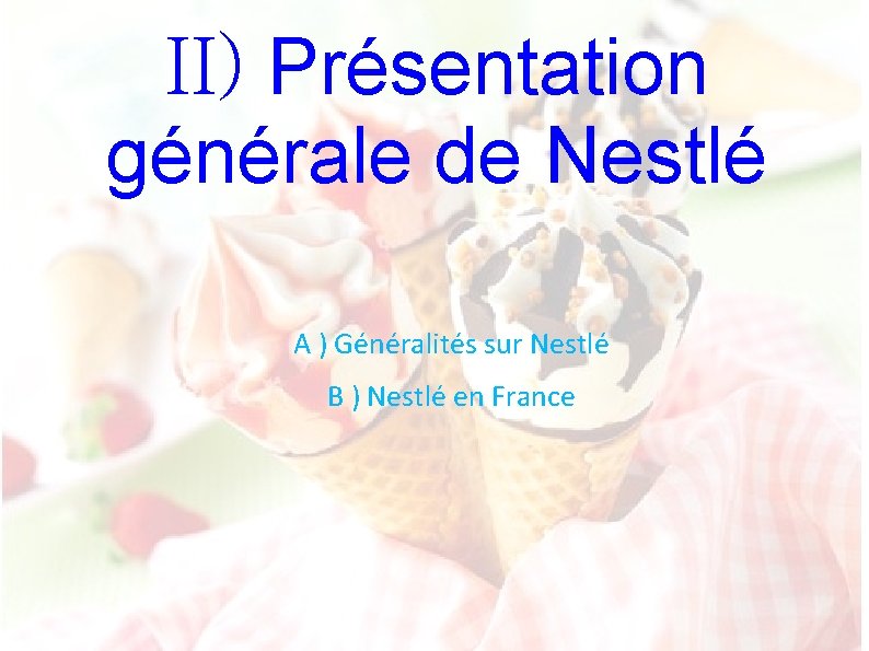 II) Présentation générale de Nestlé A ) Généralités sur Nestlé B ) Nestlé en