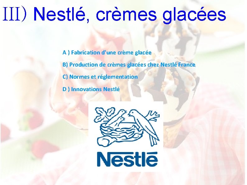 III) Nestlé, crèmes glacées A ) Fabrication d'une crème glacée B) Production de crèmes