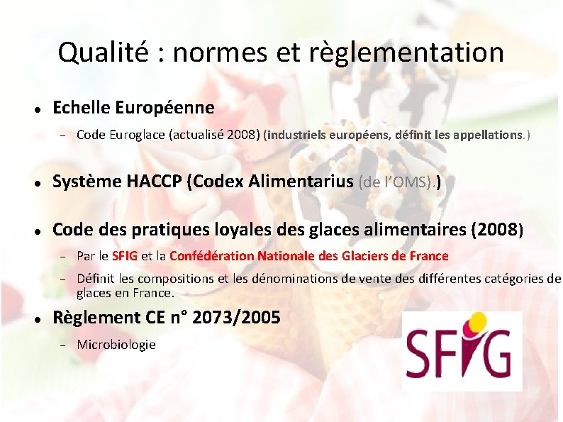 Qualité : normes et règlementation Echelle Européenne Code Euroglace (actualisé 2008) (industriels européens, définit