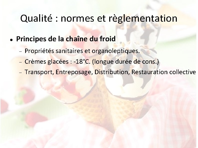 Qualité : normes et règlementation Principes de la chaîne du froid Propriétés sanitaires et