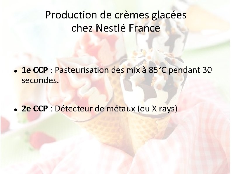 Production de crèmes glacées chez Nestlé France 1 e CCP : Pasteurisation des mix