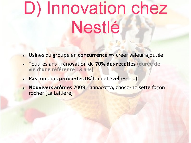D) Innovation chez Nestlé Usines du groupe en concurrence => créer valeur ajoutée Tous