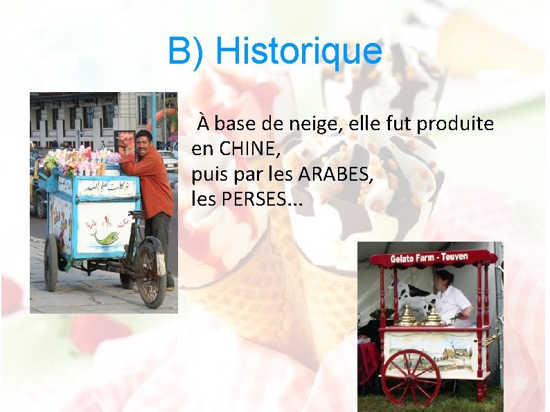 B) Historique À base de neige, elle fut produite en CHINE, puis par les