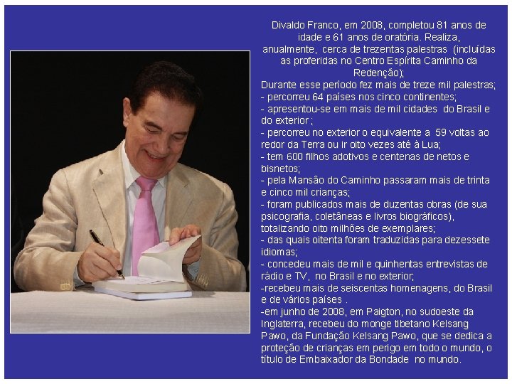 Divaldo Franco, em 2008, completou 81 anos de idade e 61 anos de oratória.