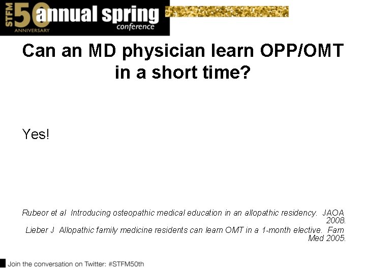 Can an MD physician learn OPP/OMT in a short time? Yes! Rubeor et al Can an MD physician learn OPP/OMT in a short time? Yes! Rubeor et al