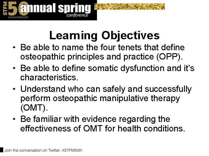 Learning Objectives • Be able to name the four tenets that define osteopathic principles Learning Objectives • Be able to name the four tenets that define osteopathic principles