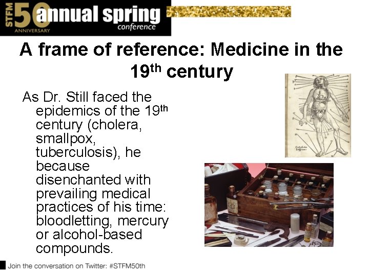 A frame of reference: Medicine in the 19 th century As Dr. Still faced A frame of reference: Medicine in the 19 th century As Dr. Still faced