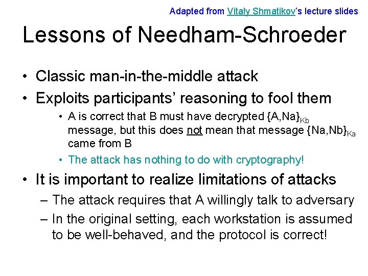 Adapted from Vitaly Shmatikov’s lecture slides Lessons of Needham-Schroeder • Classic man-in-the-middle attack •