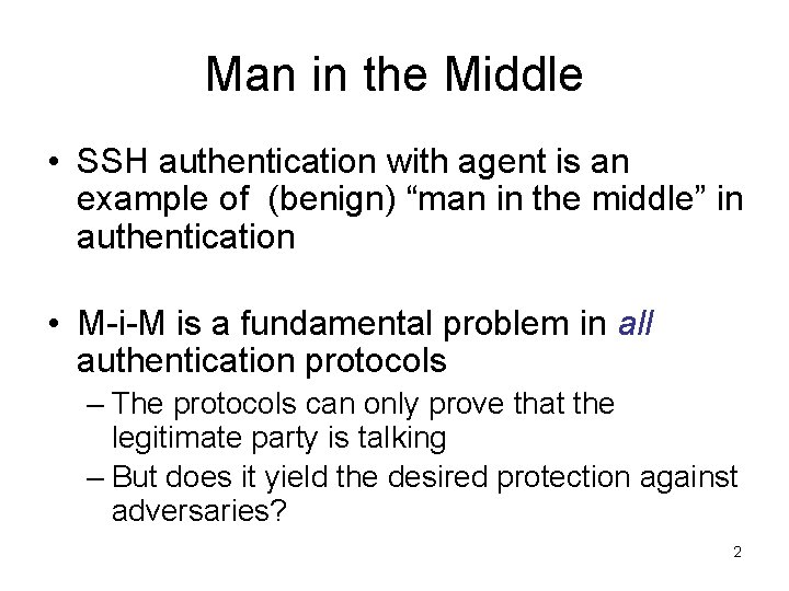 Man in the Middle • SSH authentication with agent is an example of (benign)