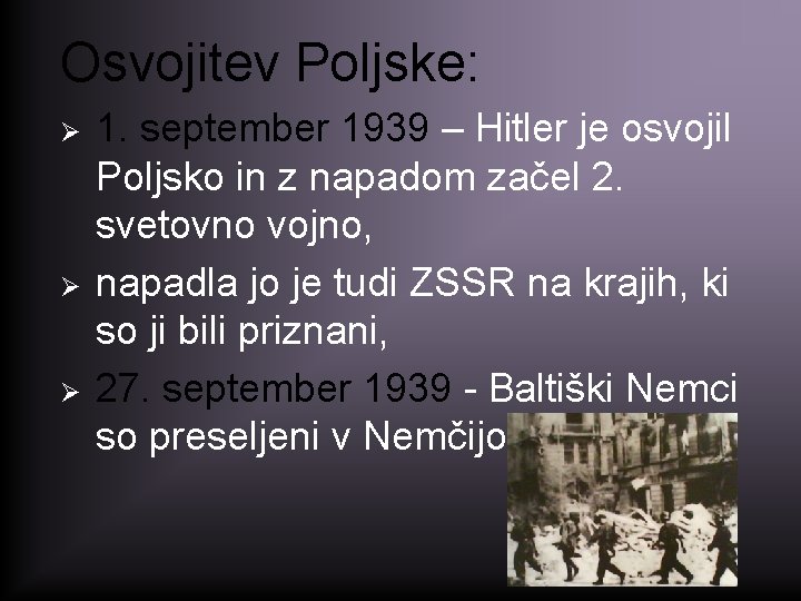 Osvojitev Poljske: Ø Ø Ø 1. september 1939 – Hitler je osvojil Poljsko in