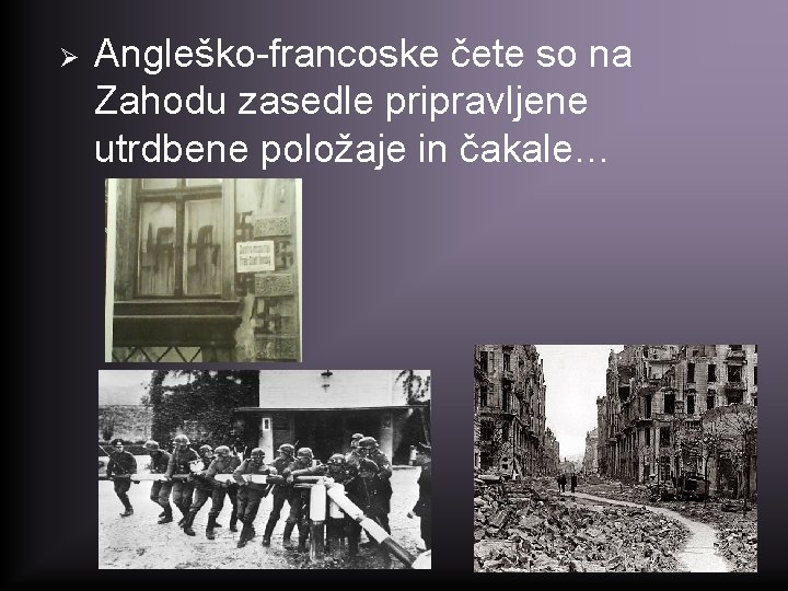 Ø Angleško-francoske čete so na Zahodu zasedle pripravljene utrdbene položaje in čakale… 