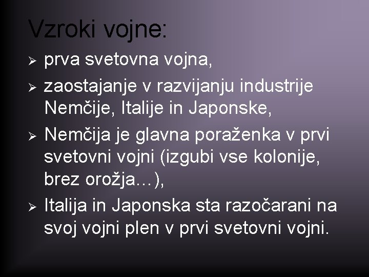 Vzroki vojne: Ø Ø prva svetovna vojna, zaostajanje v razvijanju industrije Nemčije, Italije in Vzroki vojne: Ø Ø prva svetovna vojna, zaostajanje v razvijanju industrije Nemčije, Italije in