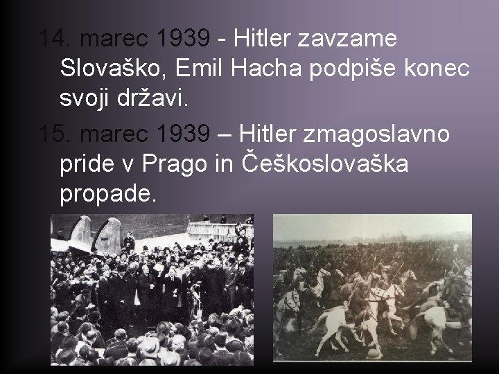 14. marec 1939 - Hitler zavzame Slovaško, Emil Hacha podpiše konec svoji državi. 15.