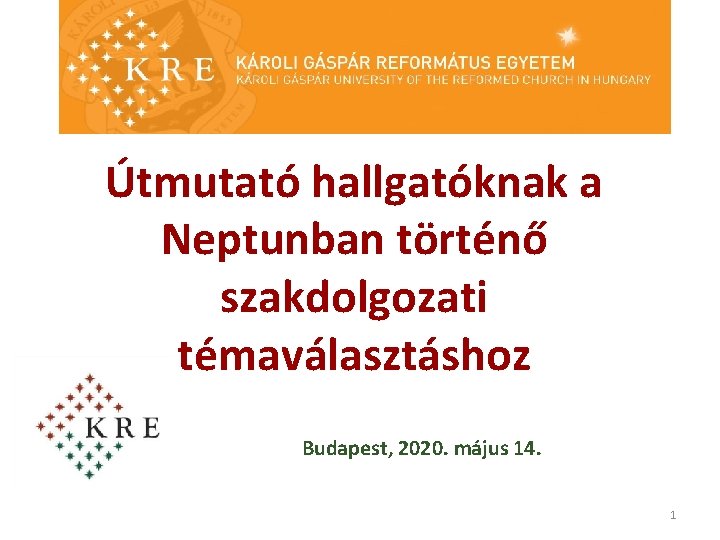 Útmutató hallgatóknak a Neptunban történő szakdolgozati témaválasztáshoz Budapest, 2020. május 14. 1 