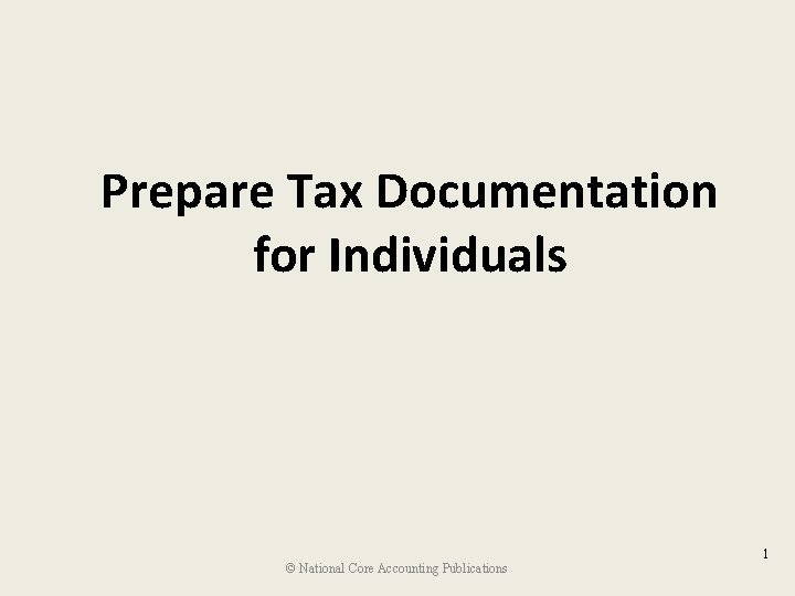 Prepare Tax Documentation for Individuals © National Core Accounting Publications 1 