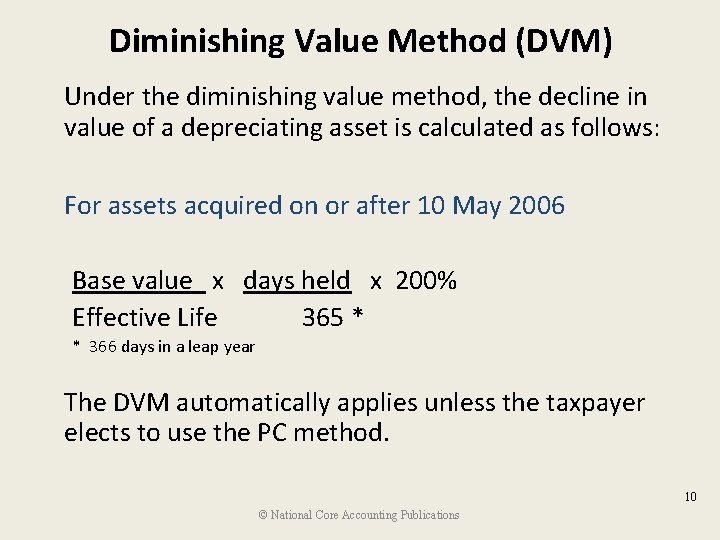 Diminishing Value Method (DVM) Under the diminishing value method, the decline in value of