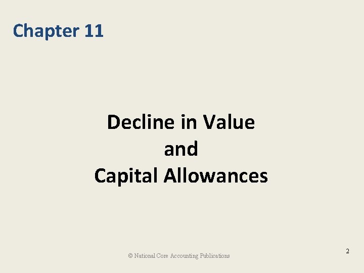 Chapter 11 Decline in Value and Capital Allowances © National Core Accounting Publications 2