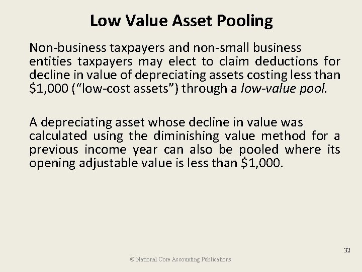 Low Value Asset Pooling Non-business taxpayers and non-small business entities taxpayers may elect to